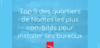 Top 5 des quartiers les plus convoités pour installer ses bureaux à Nantes