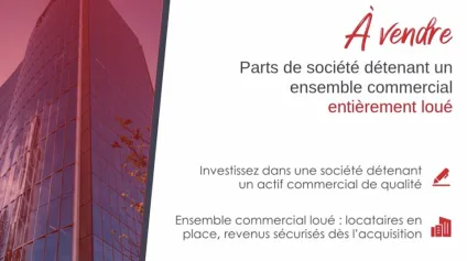CESSION DE PARTS SOCIALES ENSEMBLE COMMERCIAL LOUÉ À 100% - Offre immobilière - Arthur Loyd