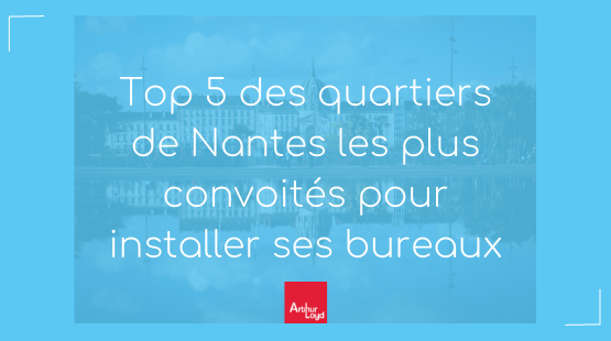 Top 5 des quartiers les plus convoités pour installer ses bureaux à Nantes
